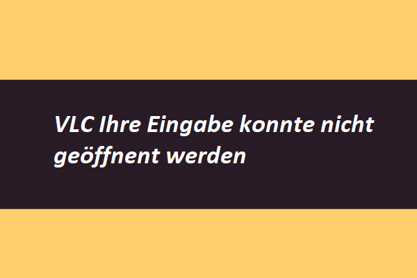 Wege Wie Man Den Vlc Fehler Ihre Eingabe Konnte Nicht Ge Ffnet