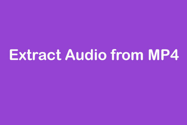 How to Extract Audio from MP4? There Are 5 Ways