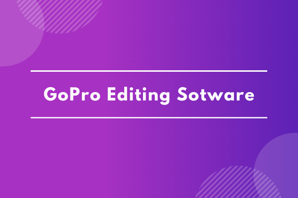 7 Best GoPro Editing Software to Edit GoPro Videos