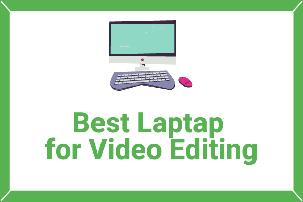 Best Laptop for Video Editing & Best Video Editing Software