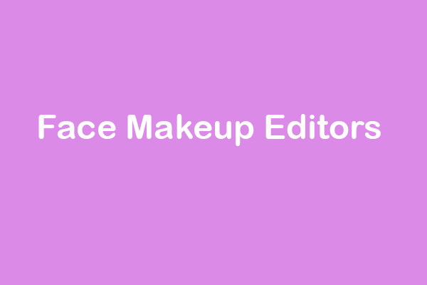 Top 3 Face Makeup Editors in 2023
