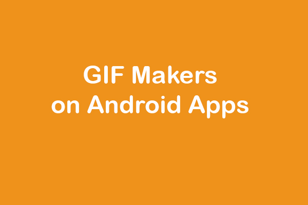 Top 7 GIF Makers on Android Apps in 2023 - MiniTool MovieMaker