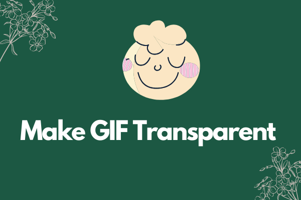 Make GIF Transparent – 2 Online Transparent GIF Makers - MiniTool MovieMaker