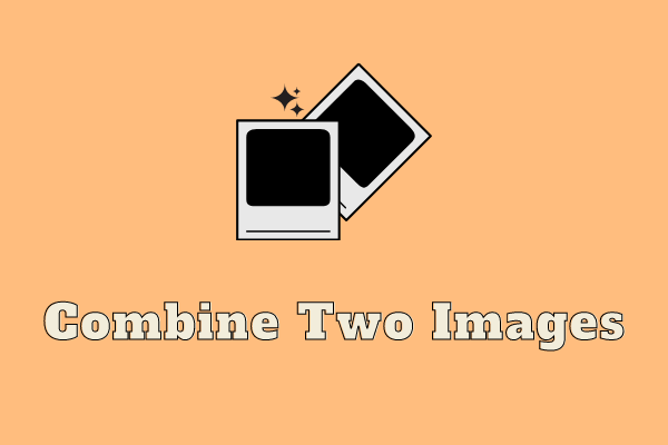 how-to-combine-two-images-into-one-2-methods-minitool-moviemaker