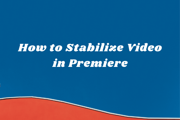 SOLVED – How to Stabilize Video in Premiere