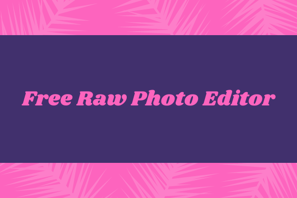 Top 6 Best Paid/Free RAW Photo Editors