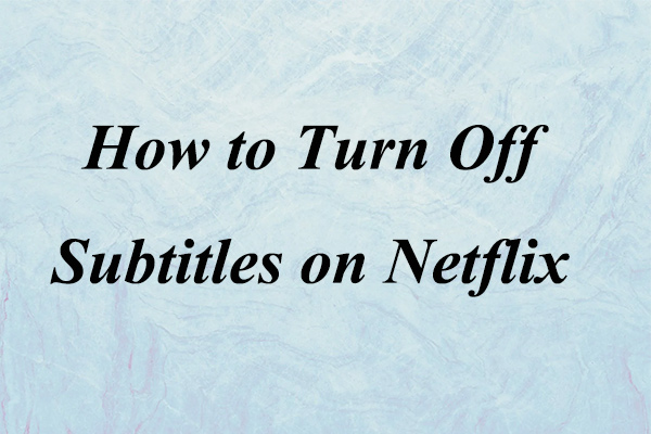 How to Turn Off Subtitles on Netflix on Different Devices