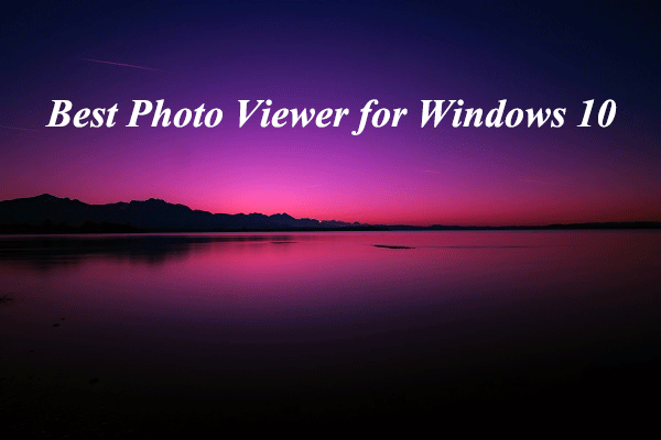 Os 10 Melhores Visualizadores De Fotos Para Windows 10 Minitool Moviemaker 5519