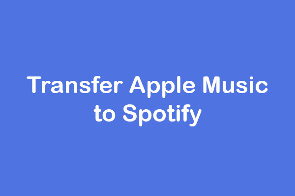 3 Ways - How to Transfer Apple Music to Spotify - MiniTool MovieMaker