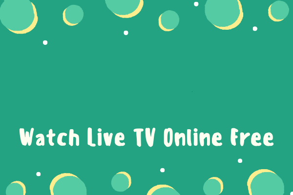Top 6 Live TV Streaming Sites to Watch Live TV Online Free