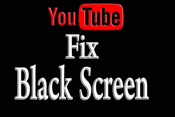 [SOLVED] 8 Solutions for YouTube Black Screen Are Here