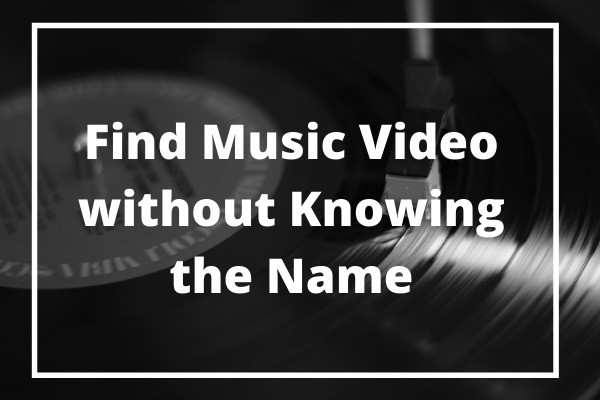 4 Simple Ways to Find a  Video Without Knowing the Name