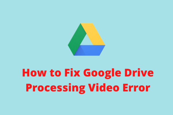 3 Solutions to Fix Google Drive Processing Video Error
