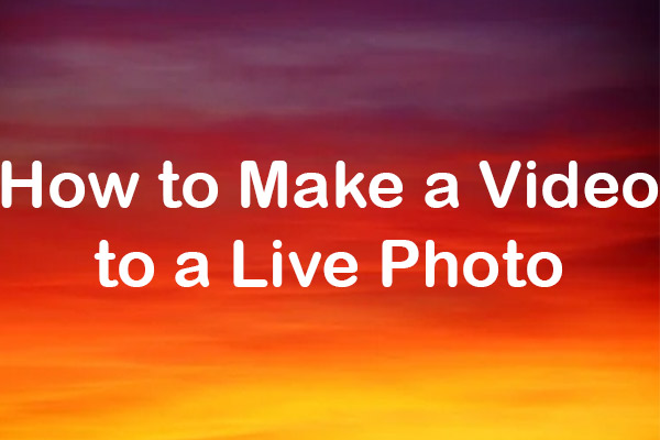 solved-how-to-make-a-video-a-live-photo-on-iphone-ipad-minitool