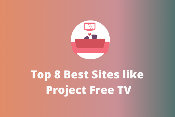 Top 8 Best Sites like Project Free TV [Ultimate Guide] - MiniTool MovieMaker