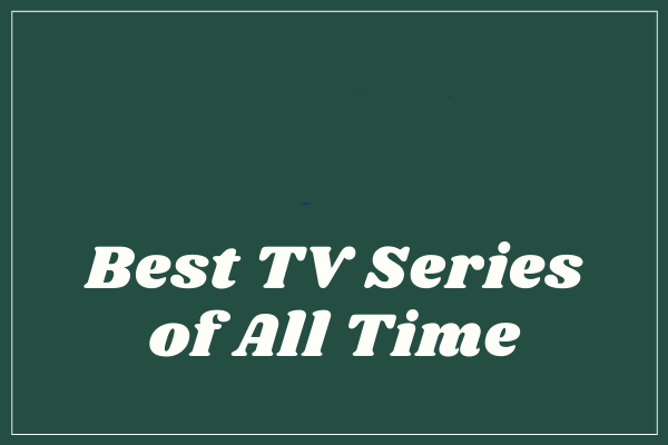 Top 9 Best TV Series of All Time – Review & Download