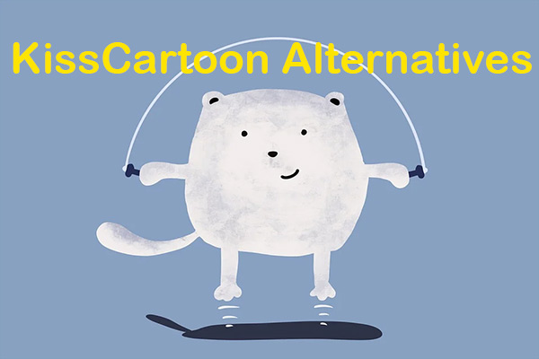 Top 9 KissCartoon Alternatives to Enjoy Cartoons Online