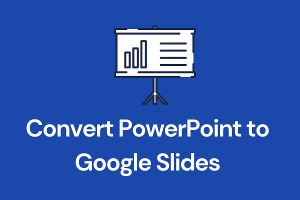 Solved - How to Convert PowerPoint to Google Slides - MiniTool MovieMaker