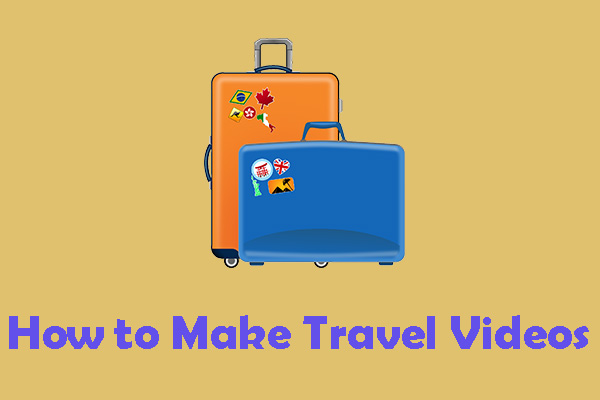 Where to Watch Travel Videos? & How to Make a Travel Video?