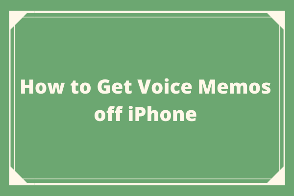 how-to-get-voice-memos-off-iphone-solved-minitool-moviemaker