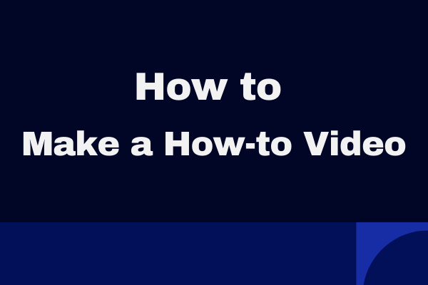 Step-By-Step Guide on How to Make a How-to Video