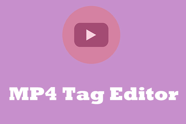 The Best 7 Desktop MP4 Tag Editors You Can Try (Free & Paid)