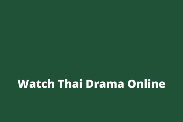 10 Best Thai Dramas and 5 Places to Watch Thai Drama Online