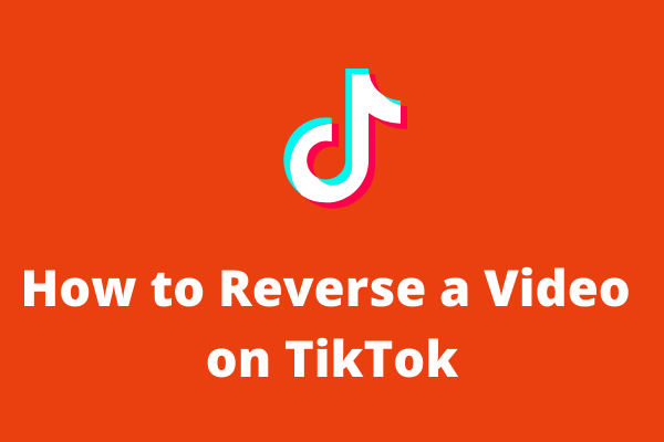 How to Reverse a Video on TikTok Easily? Solved