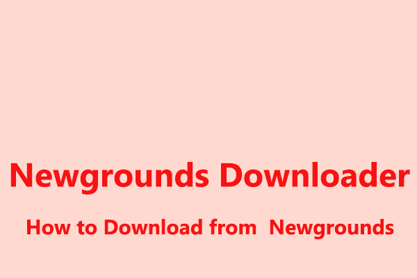 3 Newgrounds Downloader to Save Videos and Songs from Newgrounds