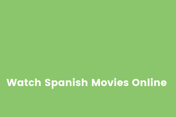 7 Best Free Websites to Watch Spanish Movies Online