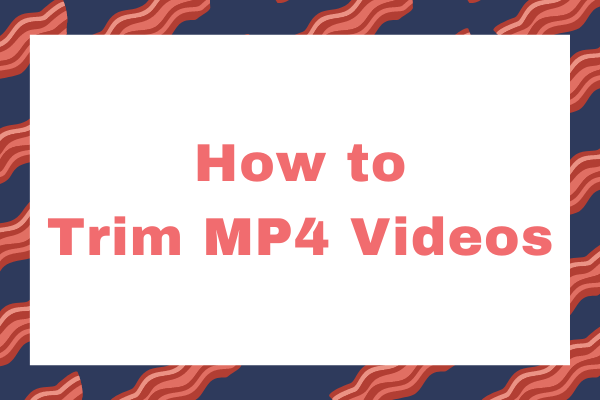 How to Trim MP4 Videos for Free – 4 Solutions