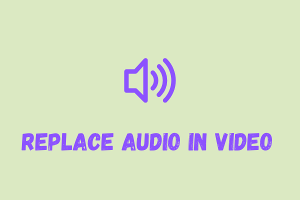 How to Replace Audio in Video Easily? 7 Best Free Methods!