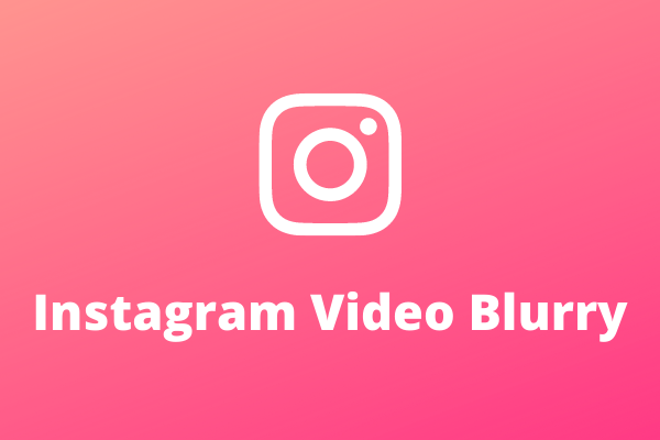 Instagram Videos Blurry? Best Solutions to Fix It!