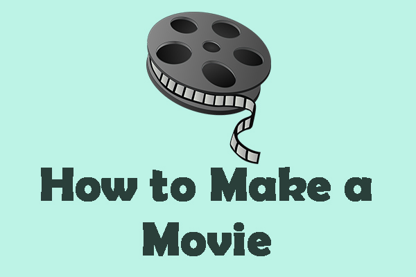 Step-By-Step Guide on How to Make a Movie