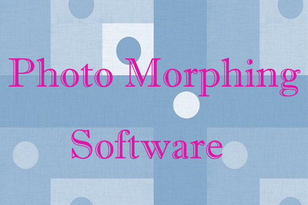 Top 5 Photo Morphing Software and Applications You May Like