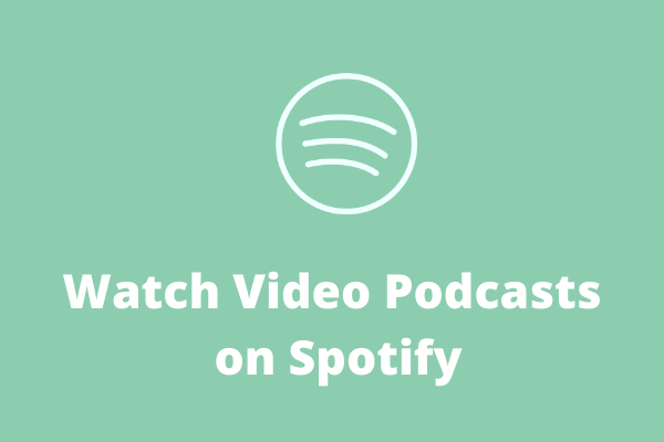How Do You Watch Video Podcasts on Spotify? [Complete Guide]
