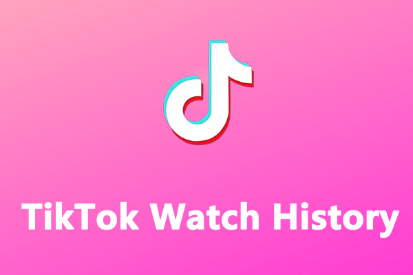 TikTok Watch History – How to View Your Watch History on TikTok - MiniTool  MovieMaker