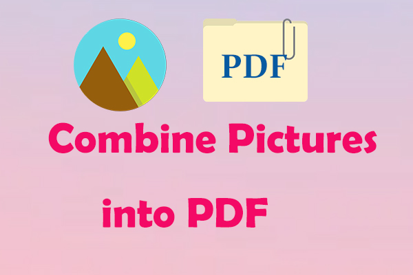 how-to-combine-pictures-into-pdf-3-effective-ways-shared-minitool