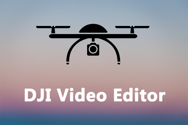 Top 8 DJI Video Editors to Edit DJI Video Footage [Free & Paid]