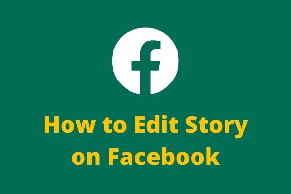 How to Create, Edit, and Delete Your Story on Facebook? - MiniTool ...