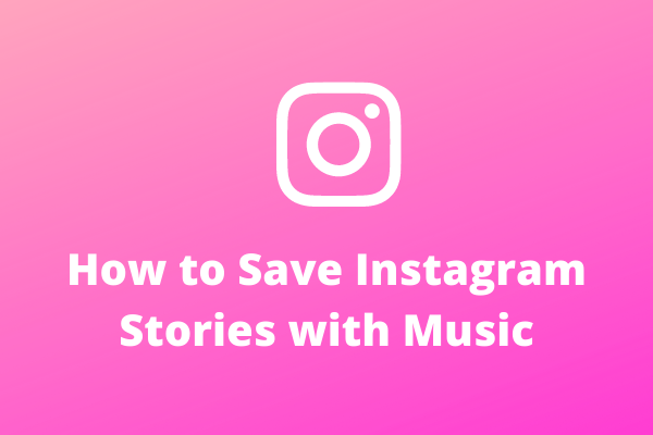 how-to-save-instagram-stories-with-music-5-different-methods