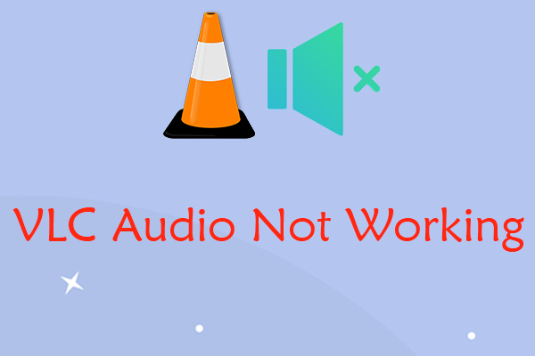 Why and How to Fix VLC Audio Not Working? Top 6 Solutions for You
