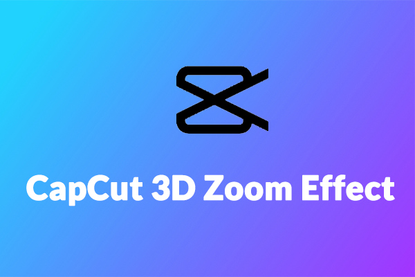 What Is CapCut 3D Zoom & How to Do the 3D Effect on CapCut