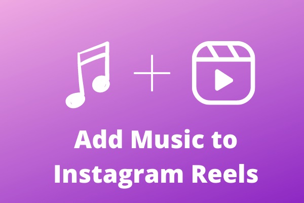 How To Add Music To Instagram Reels Ultimate Guide Minitool Moviemaker