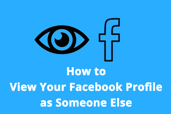 how-to-view-your-facebook-profile-as-someone-else-solved-minitool