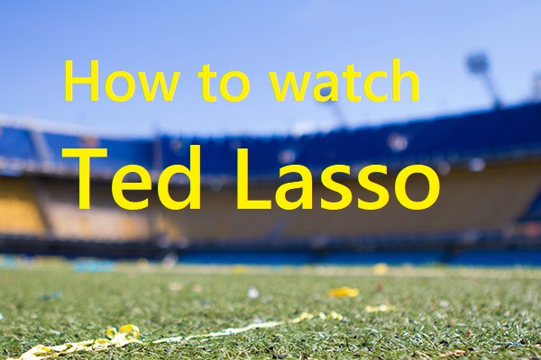 How To Watch Ted Lasso For Free Without Apple Tv Full Guide Minitool Moviemaker 