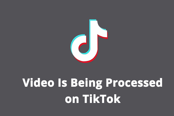 Video Is Being Processed on TikTok? 6 Methods to Fix This Issue