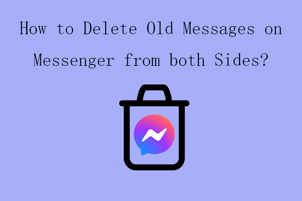 Solved: How to Delete Old Messages on Messenger from both Sides?