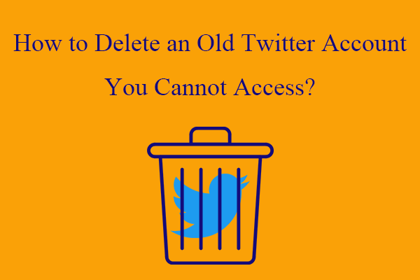 [Fixed] How to Delete an Old Twitter Account You Cannot Access?