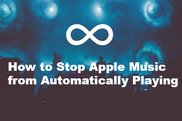 How to Stop Apple Music from Automatically Playing [Solved] - MiniTool